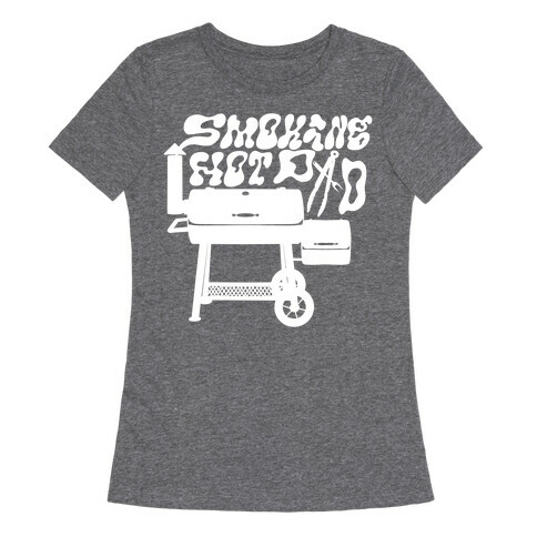 Smoking Hot Dad Meat Smoker Womens T-Shirt