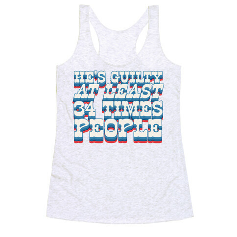 He's Guilty At Least 34 Times Racerback Tank Top