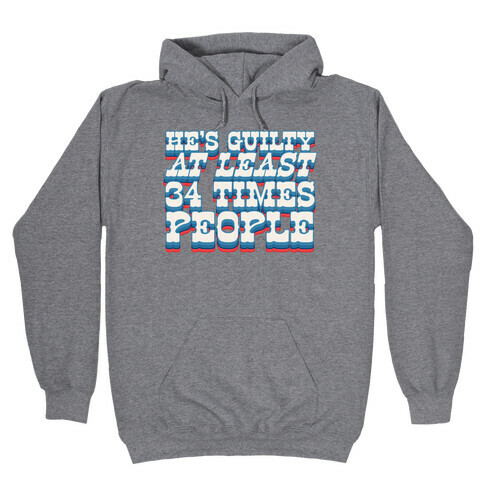 He's Guilty At Least 34 Times Hooded Sweatshirt