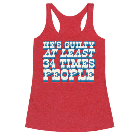 He's Guilty At Least 34 Times Racerback Tank Top