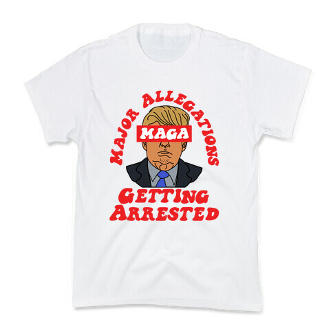 MAGA Major Allegations, Getting Arrested Kids T-Shirt