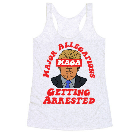 MAGA Major Allegations, Getting Arrested Racerback Tank Top