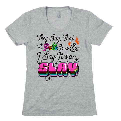 They Say Pride is A Sin I Say It's a Slay Womens T-Shirt