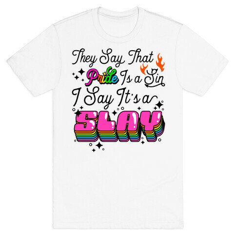 They Say Pride is A Sin I Say It's a Slay T-Shirt
