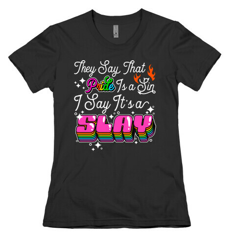 They Say Pride is A Sin I Say It's a Slay Womens T-Shirt