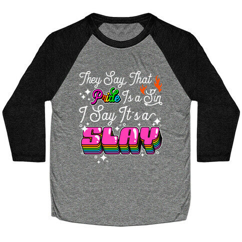 They Say Pride is A Sin I Say It's a Slay Baseball Tee