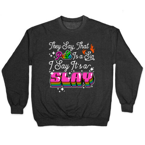 They Say Pride is A Sin I Say It's a Slay Pullover