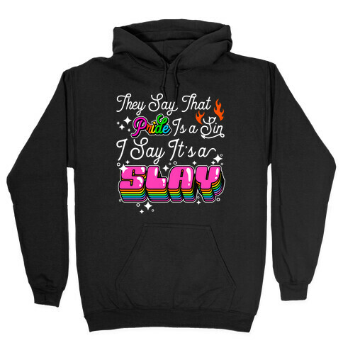 They Say Pride is A Sin I Say It's a Slay Hooded Sweatshirt