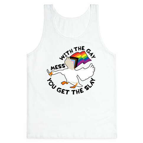 Mess With The Gay You Get The Slay Goose Tank Top