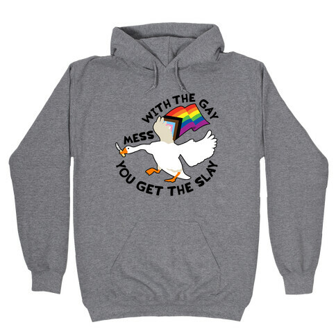 Mess With The Gay You Get The Slay Goose Hooded Sweatshirt