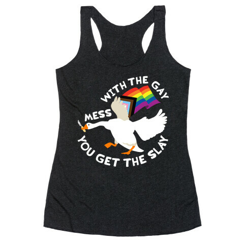 Mess With The Gay You Get The Slay Goose Racerback Tank Top