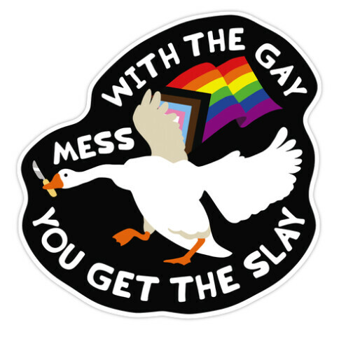 Mess With The Gay You Get The Slay Goose Die Cut Sticker
