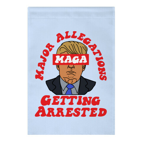 MAGA Major Allegations, Getting Arrested Garden Flag
