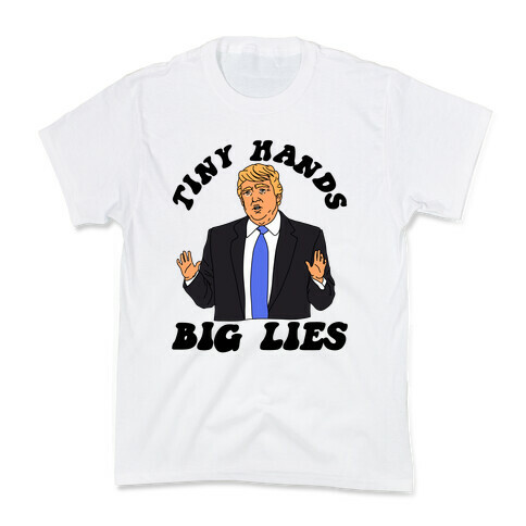 Tiny Hands Big Lies Trump Kids T-Shirt