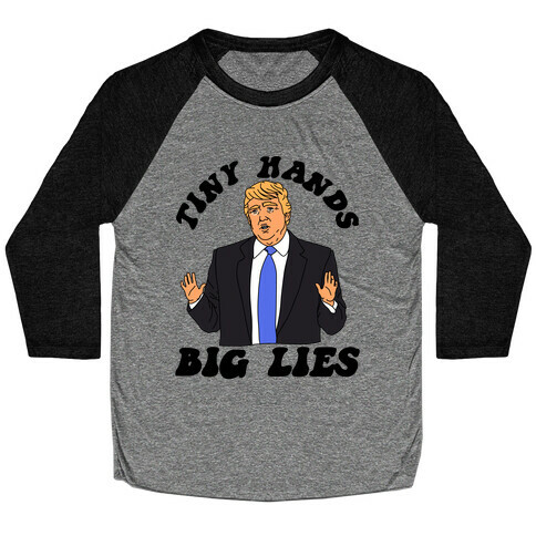 Tiny Hands Big Lies Trump Baseball Tee