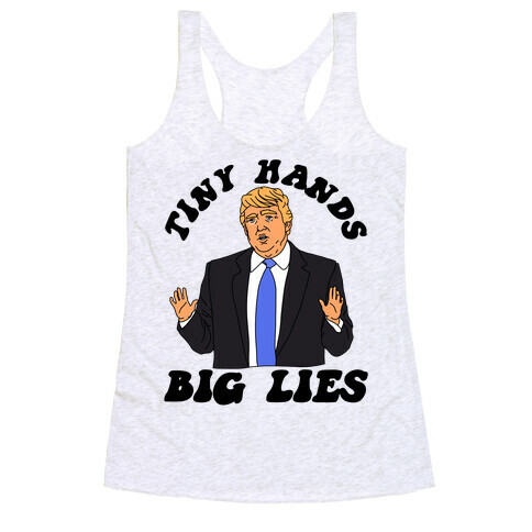 Tiny Hands Big Lies Trump Racerback Tank Top