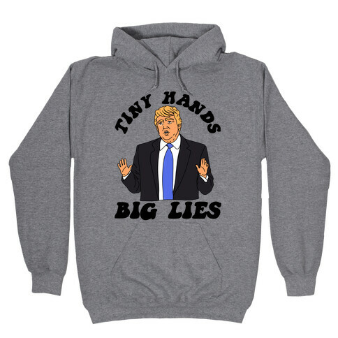 Tiny Hands Big Lies Trump Hooded Sweatshirt
