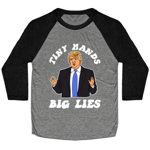 Tiny Hands Big Lies Trump Baseball Tee