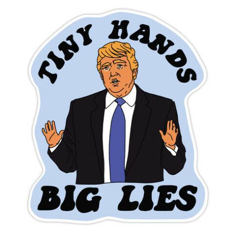 Tiny Hands Big Lies Trump Die Cut Sticker