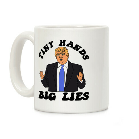 Tiny Hands Big Lies Trump Coffee Mug