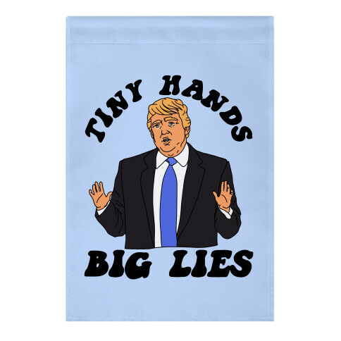 Tiny Hands Big Lies Trump Garden Flag