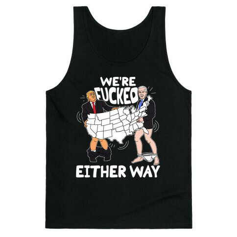 We're F***ed Either Way Tank Top