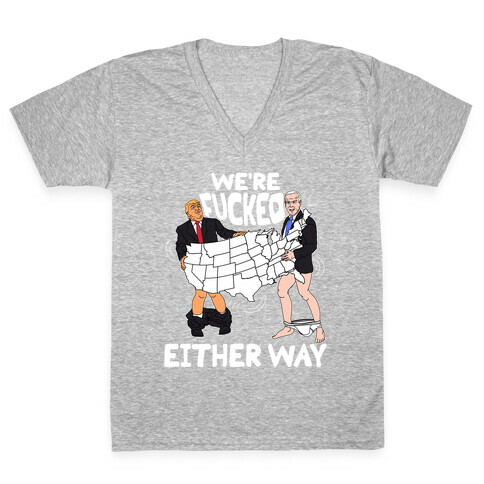We're F***ed Either Way V-Neck Tee Shirt