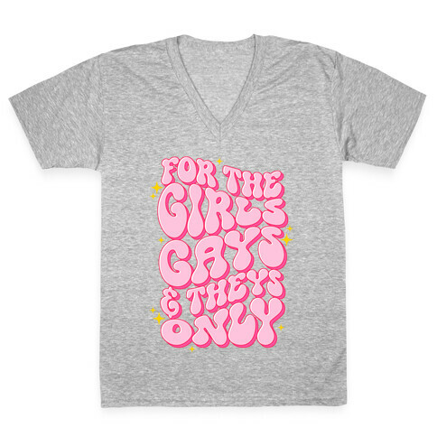 For The Girls, Gays, and Theys Only V-Neck Tee Shirt