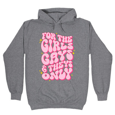 For The Girls, Gays, and Theys Only Hooded Sweatshirt