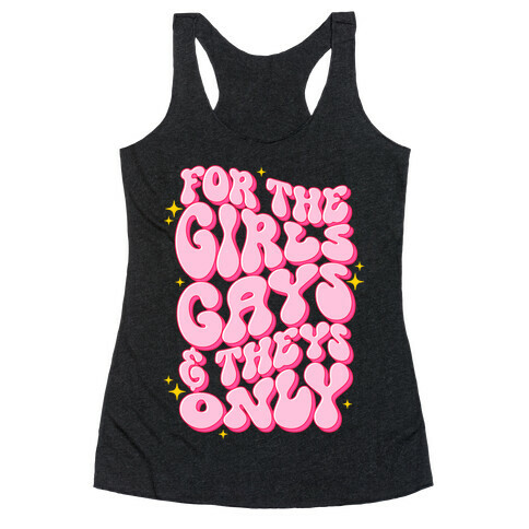 For The Girls, Gays, and Theys Only Racerback Tank Top
