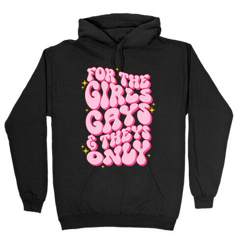 For The Girls, Gays, and Theys Only Hooded Sweatshirt