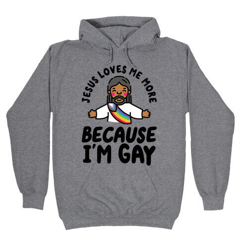 Jesus Loves Me More Because I'm Gay Hooded Sweatshirt