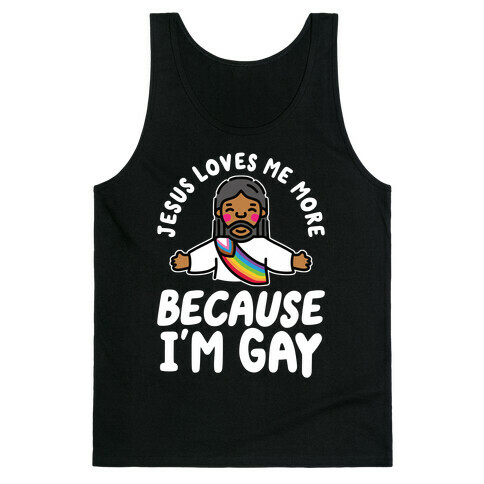 Jesus Loves Me More Because I'm Gay Tank Top