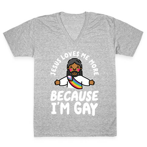 Jesus Loves Me More Because I'm Gay V-Neck Tee Shirt