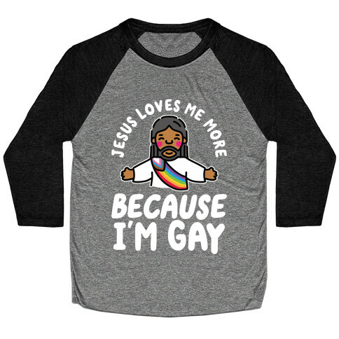 Jesus Loves Me More Because I'm Gay Baseball Tee