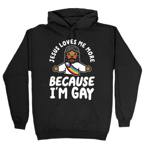Jesus Loves Me More Because I'm Gay Hooded Sweatshirt