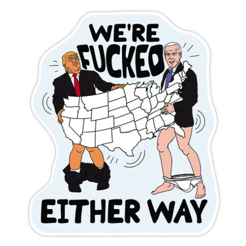 We're F***ed Either Way Die Cut Sticker