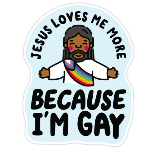 Jesus Loves Me More Because I'm Gay Die Cut Sticker