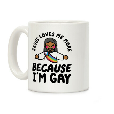 Jesus Loves Me More Because I'm Gay Coffee Mug