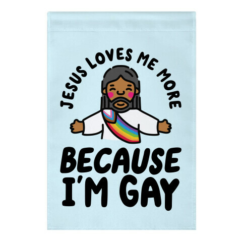 Jesus Loves Me More Because I'm Gay Garden Flag