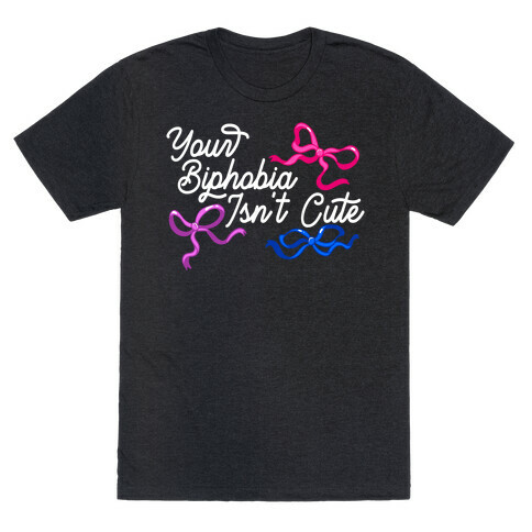 Your Biphobia Isn't Cute T-Shirt