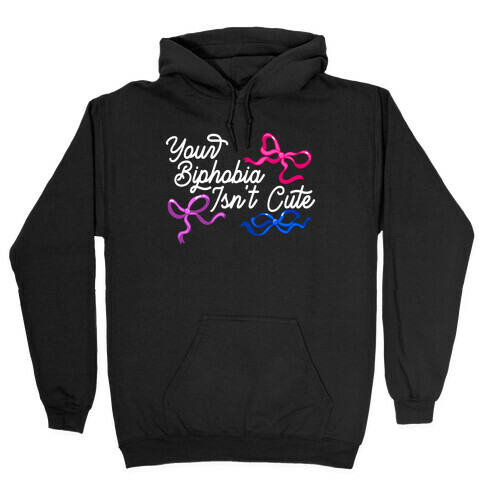 Your Biphobia Isn't Cute Hooded Sweatshirt