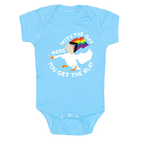 Mess With The Gay You Get The Slay Goose Baby One-Piece
