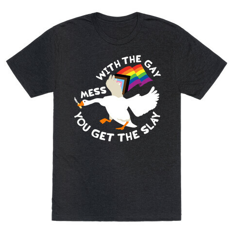 Mess With The Gay You Get The Slay Goose T-Shirt