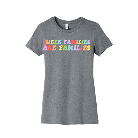 Queer Families Are Families Womens T-Shirt
