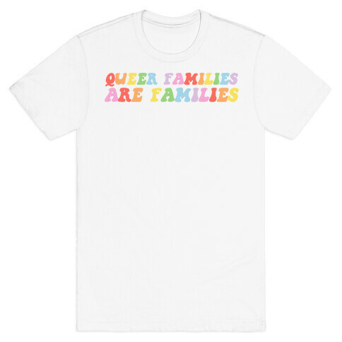Queer Families Are Families T-Shirt