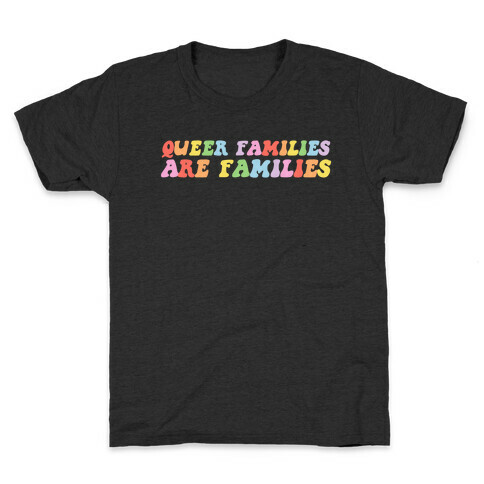 Queer Families Are Families Kids T-Shirt