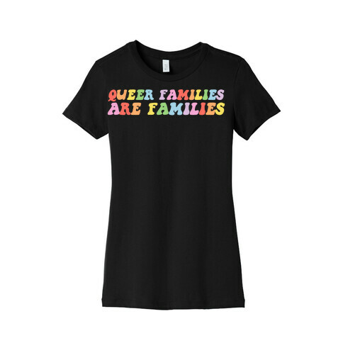 Queer Families Are Families Womens T-Shirt