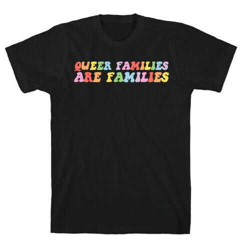 Queer Families Are Families T-Shirt