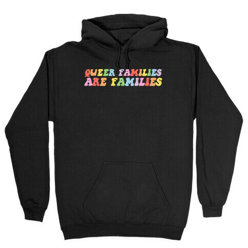 Queer Families Are Families Hooded Sweatshirt